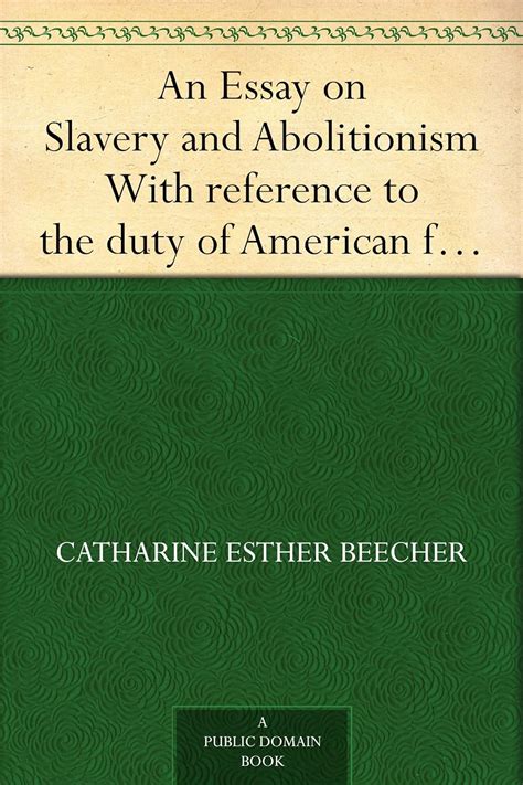 An Essay on Slavery and Abolitionism with Reference to the Duty of American Females 1837 Kindle Editon