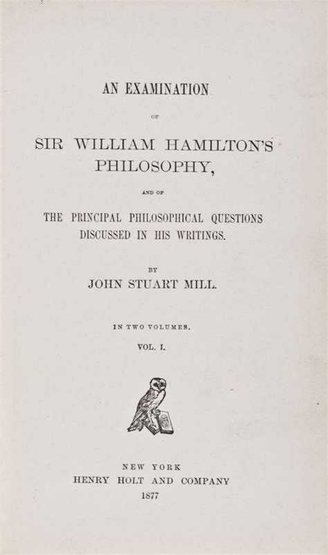 An Examination of Sir William Hamilton s Philosophy and of the Principal Philosophical Questions Discussed in His Writings Two Volumes in One PDF