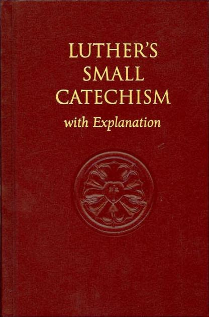 An Explanation of Luther s Small Catechism with the Small Catechism PDF