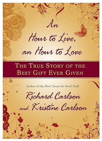 An Hour to Live an Hour to Love The True Story of the Best Gift Ever Given Kindle Editon