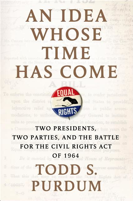 An Idea Whose Time Has Come Two Presidents Two Parties and the Battle for the Civil Rights Act of 1964 Reader