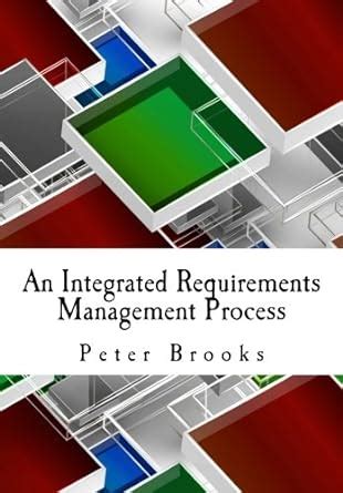 An Integrated Requirements Management Process Governing cost and risk in business analysis Doc