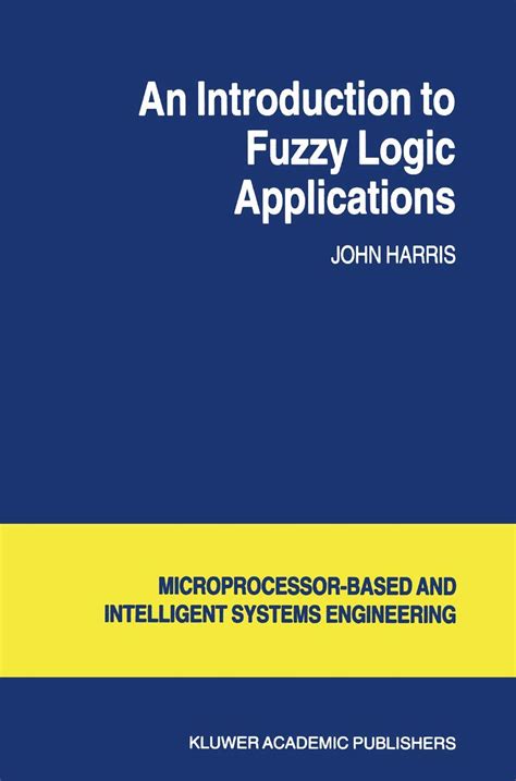 An Introduction to Fuzzy Logic Applications in Intelligent Systems 1st Edition Reader