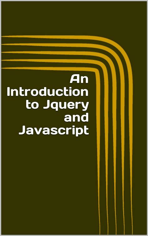 An Introduction to Jquery and Javascript A Fast and Simple Way to Start Creating Web Applications Epub