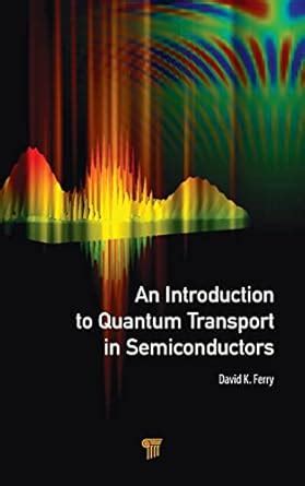 An Introduction to Quantum Transport in Semiconductors Kindle Editon