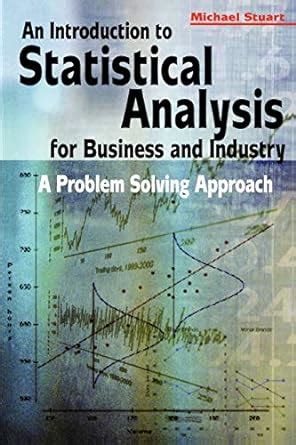 An Introduction to Statistical Analysis for Business and Industry A Problem Solving Approach Kindle Editon