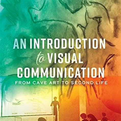 An Introduction to Visual Communication: From Cave Art to Second Life Ebook Kindle Editon