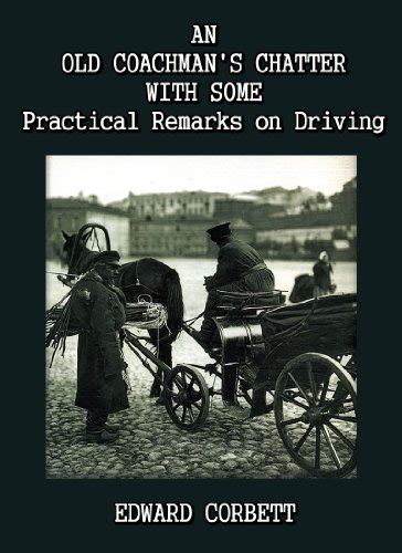 An Old Coachman s Chatter with Some Practical Remarks on Driving Kindle Editon