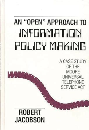 An Open Approach to Information Policy Making A Case Study of the Moore Universal Telephone Service Kindle Editon