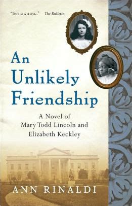 An Unlikely Friendship A Novel of Mary Todd Lincoln and Elizabeth Keckley