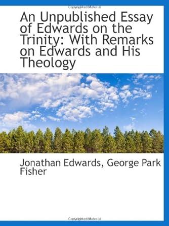 An Unpublished Essay on the Trinity with Remarks on Edwards and His Theology