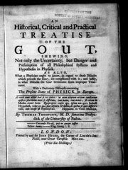 An historical and critical treatise of the gout shewing not only the uncertainty but danger of all philosophical systems and hypotheses in physick to those diseases which precede the gout Doc