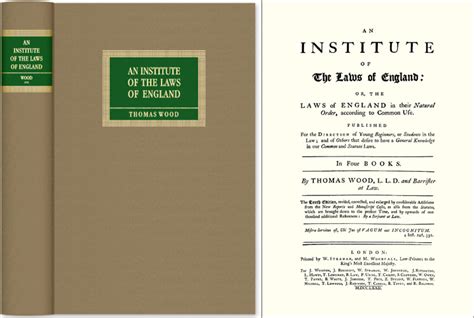 An institute of the laws of England or the laws of England in their natural order according to common use Published for the direction of young books By Thomas Wood The sixth edition PDF