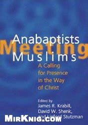 Anabaptists Meeting Muslims: A Calling for Presence in the Way of Christ Ebook Reader