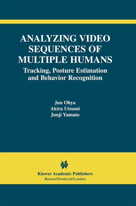 Analyzing Video Sequences of Multiple Humans Tracking, Posture Estimation and Behavior Recognition Kindle Editon