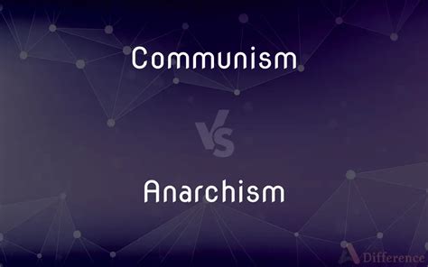 Anarchism vs Communism: Uncovering the Key Differences