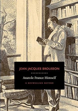 Anatole France Himself A Boswellian Record Reader