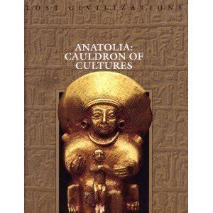 Anatolia Cauldron of Cultures Lost Civilizations Kindle Editon