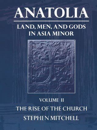 Anatolia Land Men and Gods in Asia Minor Volume II The Rise of the Church Clarendon Paperbacks