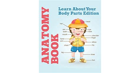 Anatomy Book Learn About Your Body Parts Edition Human Body Reference Book for Kids Children s Anatomy and Physiology Books Kindle Editon