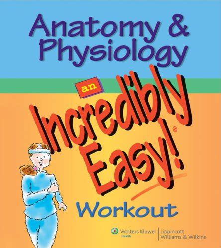 Anatomy and Physiology An Incredibly Easy Workout Incredibly Easy Series PDF