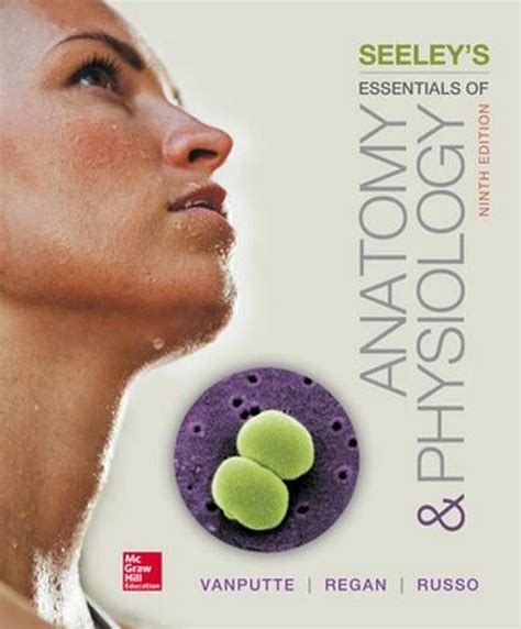 Anatomy and Physiology Seely s Anatomy and Physiology Ninth Edition Reader