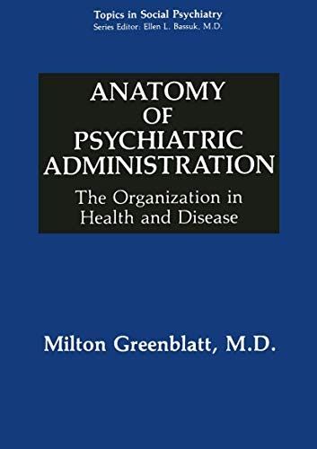 Anatomy of Psychiatric Administration The Organization in Health and Disease 1st Edition Doc