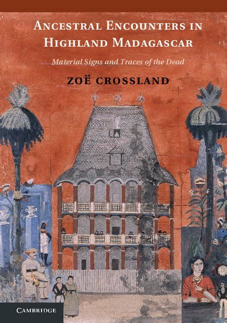 Ancestral Encounters in Highland Madagascar Material Signs and Traces of the Dead Reader