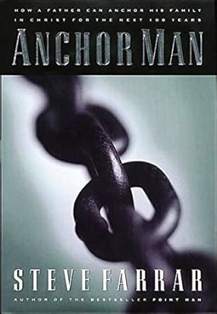 Anchor Man: How a Father Can Anchor His Family in Christ for the Next 100 Years Kindle Editon