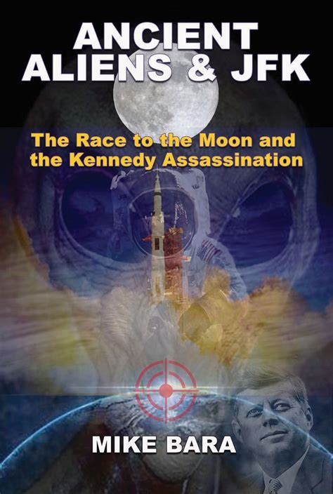 Ancient Aliens and JFK The Race to the Moon and the Kennedy Assassination Epub