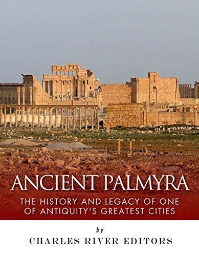 Ancient Palmyra The History and Legacy of One of Antiquity s Greatest Cities Reader