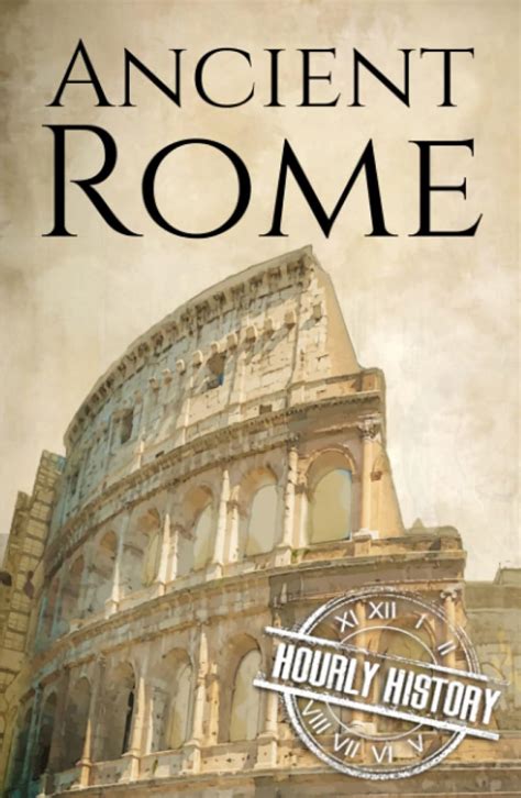 Ancient Rome A History From Beginning to End Ancient Civilizations Reader