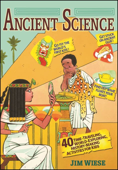 Ancient Science 40 Time-Traveling, World-Exploring, History-Making Activities for Kids Reader