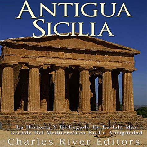 Ancient Sicily The History and Legacy of the Mediterranean s Largest Island in Antiquity Kindle Editon
