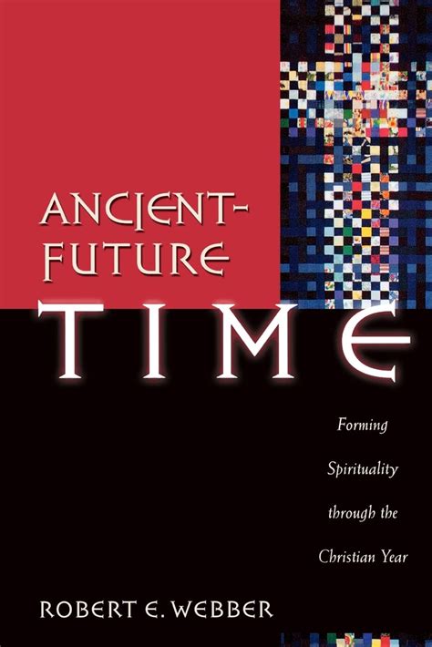 Ancient-Future Time Forming Spirituality through the Christian Year Kindle Editon