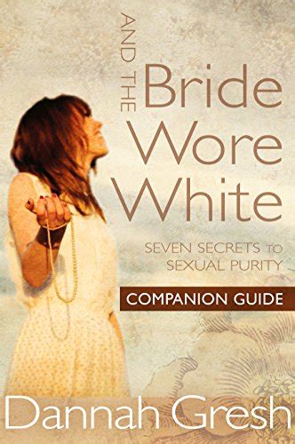And the Bride Wore White Companion Guide Seven Secrets to Sexual Purity Reader