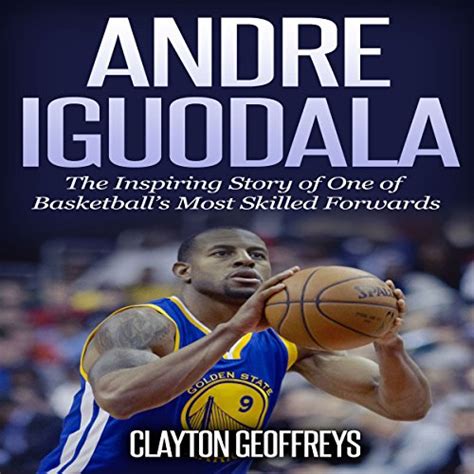 Andre Iguodala The Inspiring Story of One of Basketball s Most Skilled Forwards Basketball Biography Books Doc
