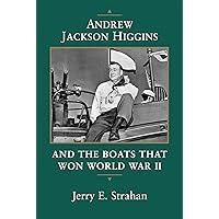 Andrew Jackson Higgins and the Boats That Won World War II Kindle Editon