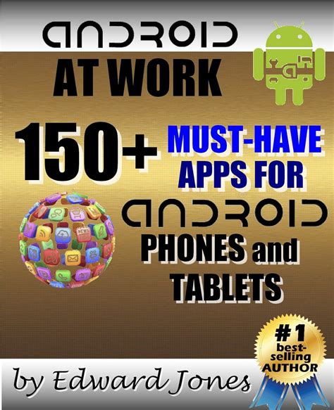 Android at Work 150-Plus Must Have Apps for Android Phones and Tablets The complete guide to the best free phone and tablet Android apps Kindle Editon