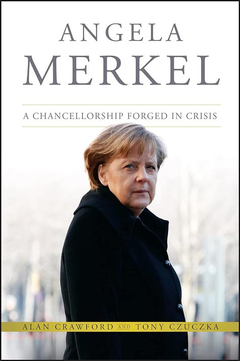 Angela Merkel A Chancellorship Forged in Crisis Kindle Editon