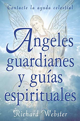 Angeles Guardianes Y Guias Espirituales: Contacte la ayuda celestial Ebook PDF