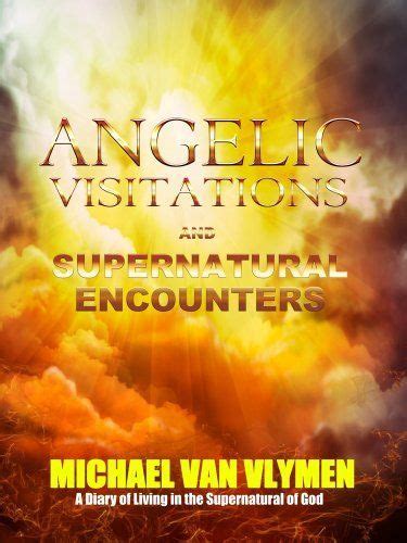 Angelic Visitations and Supernatural Encounters A Diary of Living in the Supernatural of God PDF