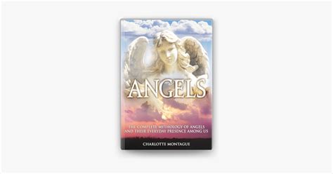 Angels The Complete Mythology of Angels and Their Everyday Presence Among us Reader