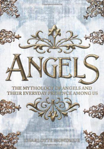 Angels The Complete Mythology of Angels and Their Everyday Presence Among us Reader