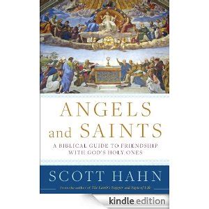 Angels and Saints A Biblical Guide to Friendship with God s Holy Ones Doc