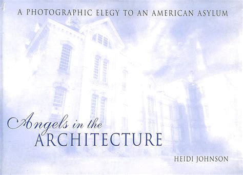 Angels in the Architecture A Photographic Elegy to an American Asylum Kindle Editon