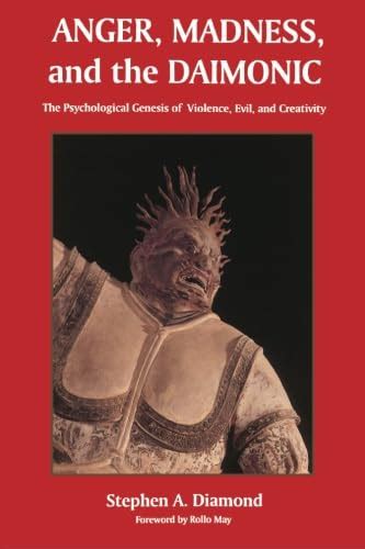 Anger Madness and the Daimonic The Psychological Genesis of Violence Evil and Creativity Suny Series in the Philosophy of Psychology Reader