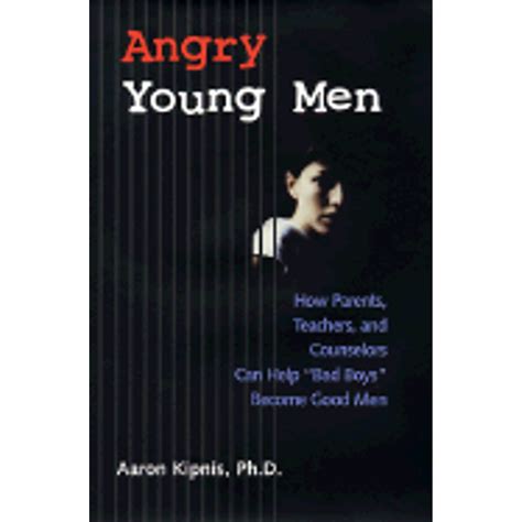 Angry Young Men: How Parents, Teachers, and Counselors Can Help &quo Doc