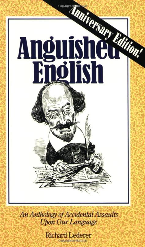 Anguished English An Anthology of Accidental Assaults Upon the English Language Kindle Editon