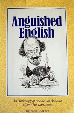 Anguished English An Anthology of Accidental Assaults upon Our Language Epub